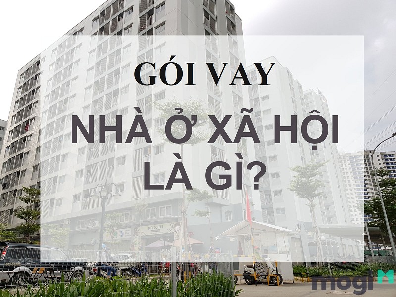 Gói vay nhà ở xã hội là gì?