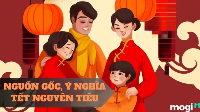 Tết Nguyên Tiêu Là Gì? Nguồn Gốc, Ý Nghĩa Ngày Tết Nguyên Tiêu