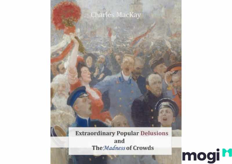  Những cuốn sách về đầu tư tài chính. “Những ảo tưởng phổ biến và sự điên rồ của đám đông” của Charles Mackay
