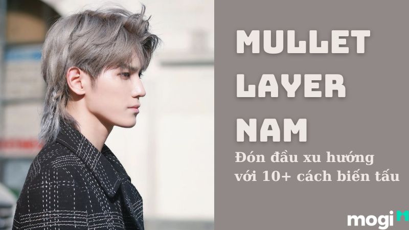 Top 23 Kiểu tóc Mullet Layer Nam ấn tượng cá tính nhất 2024