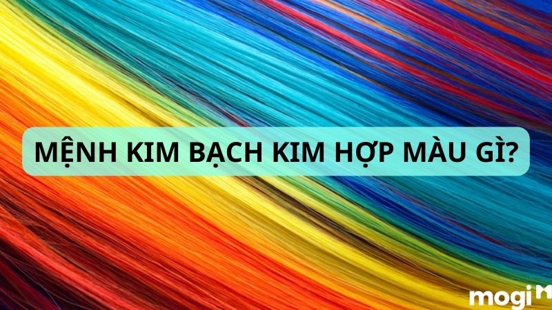 Mệnh Kim Bạch Kim hợp màu gì?