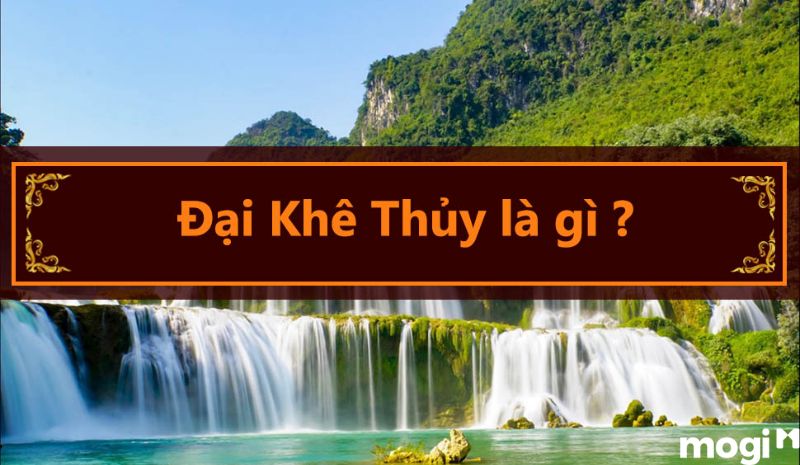 Đại Khê Thủy là gì?