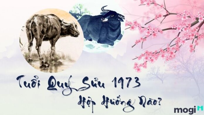 tuổi Quý Sửu 1973 Hợp Hướng nào