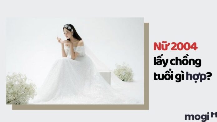 Nữ 2004 lấy chồng tuổi gì hợp