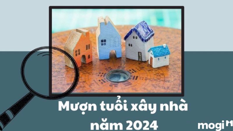 Tân Mùi mượn tuổi nào làm nhà năm 2024