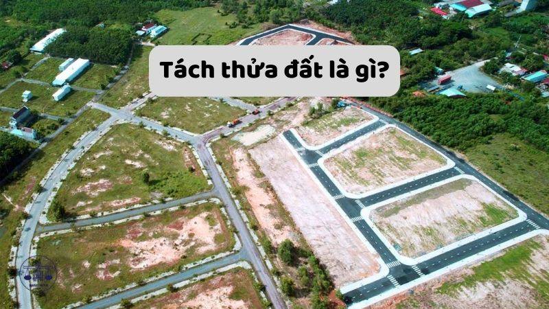 Tách thửa đất là gì? Các trường hợp không được tách thửa đất