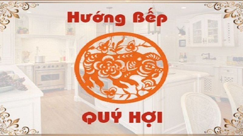 Hướng bếp đại kỵ nam, nữ mạng tuổi Qúy Hợi