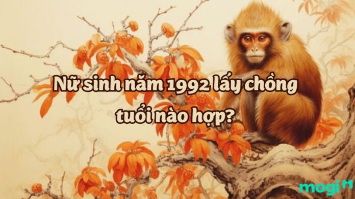 Nữ sinh năm 1992 lấy chồng tuổi nào hợp mệnh, hạnh phúc viên mãn