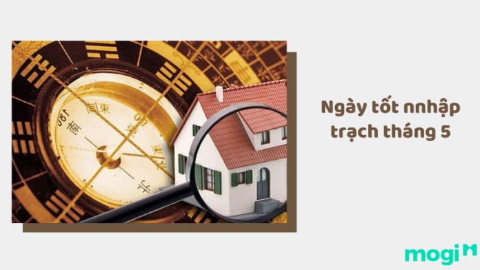 Ngày tốt nhập trạch tháng 5