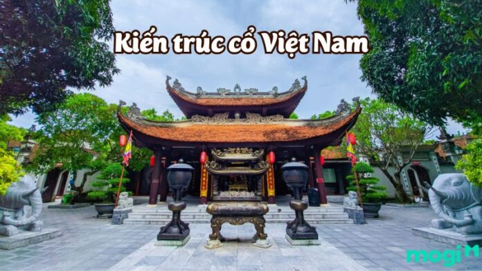 Top 7+ công trình kiến trúc cổ Việt Nam nổi tiếng bạn nên biết