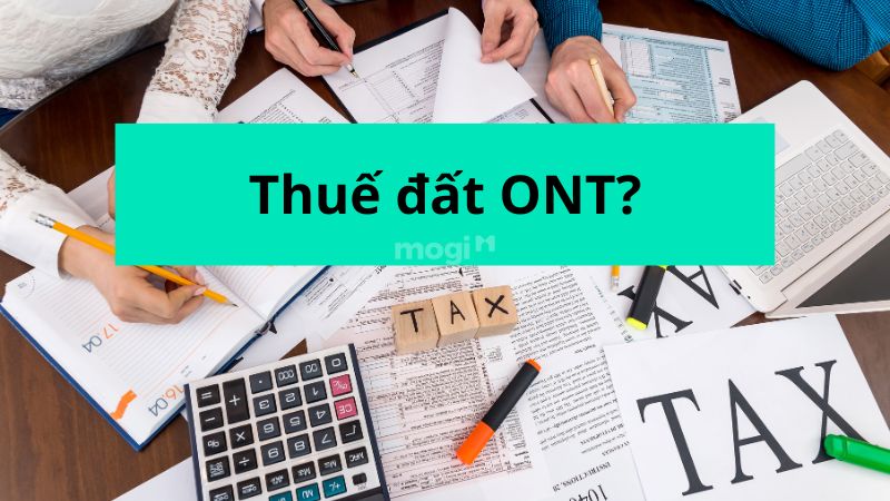 Thuế đất ONT? Và cách tính thuế đất ONT