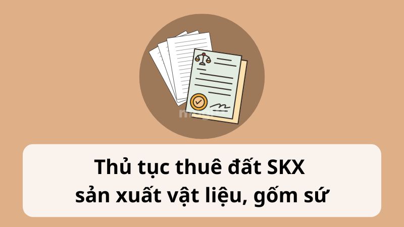 Quy trình thuê đất SKX cho sản xuất vật liệu và làm đồ gốm