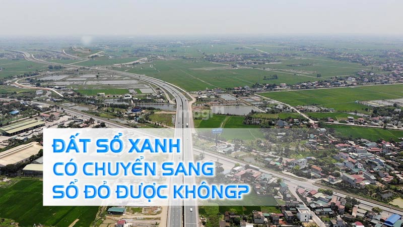 Sổ xanh là gì ? Đất sổ xanh có chuyển sang sổ đỏ được không? 4 Đất sổ xanh có chuyển sang sổ đỏ được không?