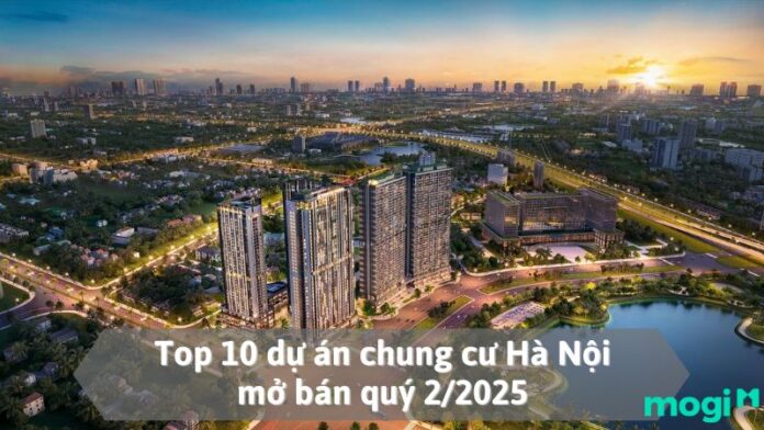 Dự án chung cư Hà Nội mở bán quý 2/2025