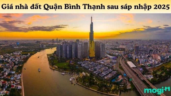 Giá nhà đất Quận Bình Thạnh sau sáp nhập 2025: Xu hướng & dự báo