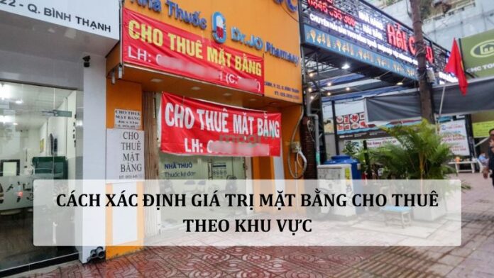 Cách xác định giá trị mặt bằng cho thuê theo khu vực chính xác nhất