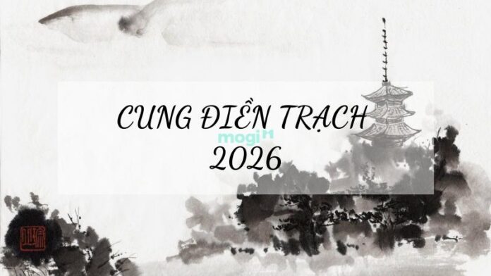 Cung điền trạch 2026: Tuổi nào khai thông, mua đất mua nhà?