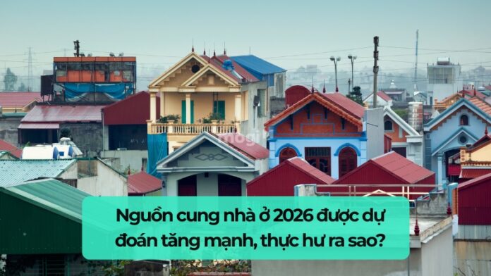 Nguồn cung nhà ở 2026