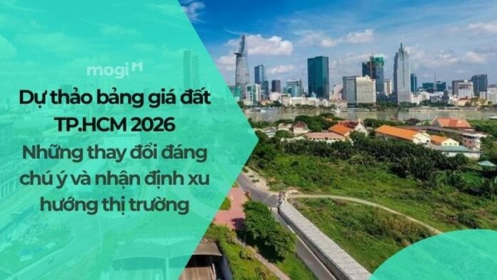 Dự thảo bảng giá đất TPHCM 2026: Những thay đổi đáng chú ý và nhận định xu hướng thị trường