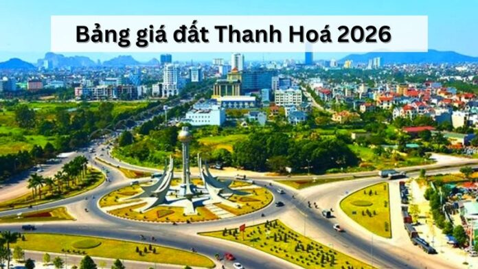 Dự thảo bảng giá đất Thanh Hóa 2026: Những thay đổi đáng chú ý và nhận định xu hướng thị trường