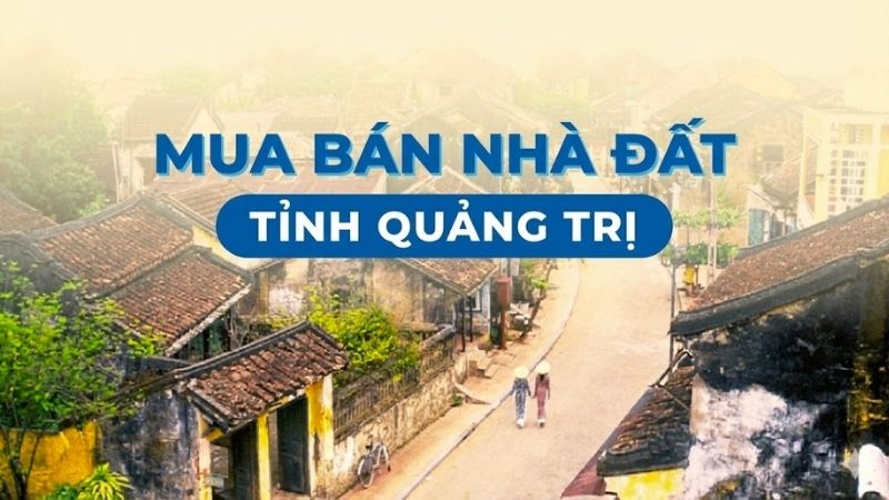 Mua bán nhà đất Quảng Trị giá tốt, thông tin minh bạch