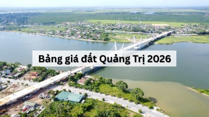 Dự thảo bảng giá đất Quảng Trị 2026: Toàn cảnh những thay đổi quan trọng