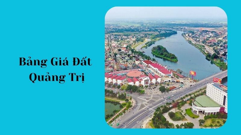 Bảng giá đất Quảng Trị 2026: Cơ sở pháp lý & phạm vi áp dụng
