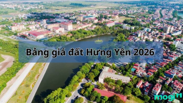 Bảng giá đất Hưng Yên 2026: Tác động và thay đổi mới nhất