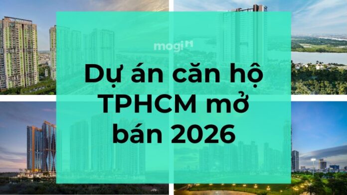 Dự án căn hộ TPHCM mở bán 2026