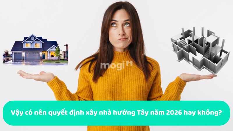 Vậy có nên quyết định xây nhà hướng Tây năm 2026 hay không?