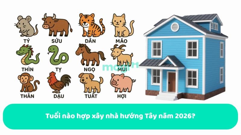 Tuổi nào hợp xây nhà hướng Tây năm 2026?