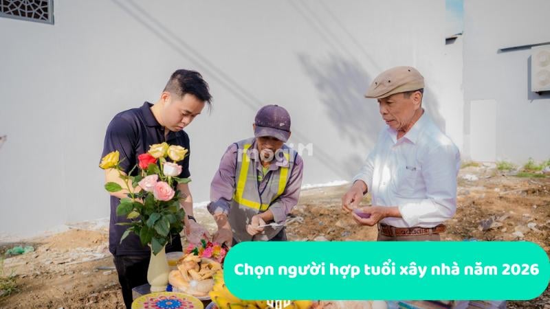 Chọn người hợp tuổi để làm lễ động thổ xây nhà năm 2026
