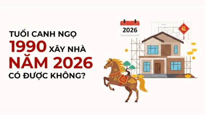 Tuổi 1990 làm nhà năm 2026: Ngày đẹp, lưu ý và cách hóa giải