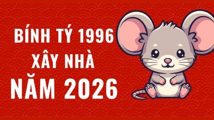 Tuổi 1996 làm nhà năm 2026: Năm đẹp cần tranh thủ ngay