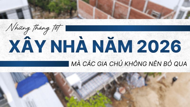 Tháng tốt làm nhà năm 2026 cho tuổi 1996