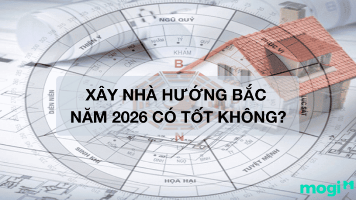 xây nhà hướng Bắc năm 2026