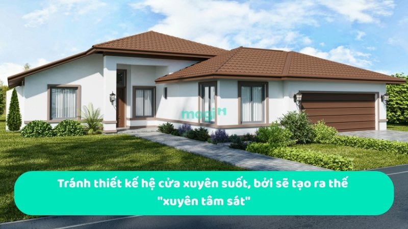 Tránh thiết kế hệ cửa xuyên suốt, bởi sẽ tạo ra thế "xuyên tâm sát"