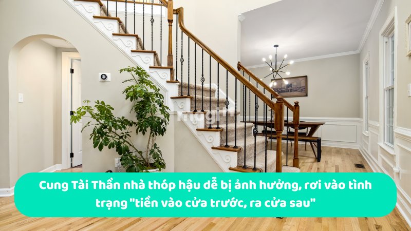 Cung Tài Thần nhà thóp hậu dễ bị ảnh hưởng, rơi vào tình trạng "tiền vào cửa trước, ra cửa sau"
