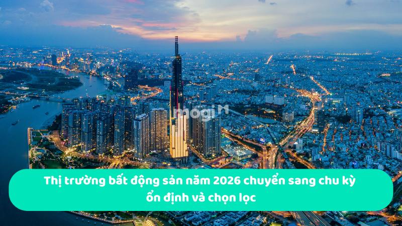 Thị trường bất động sản năm 2026 chuyển sang chu kỳ ổn định và chọn lọc