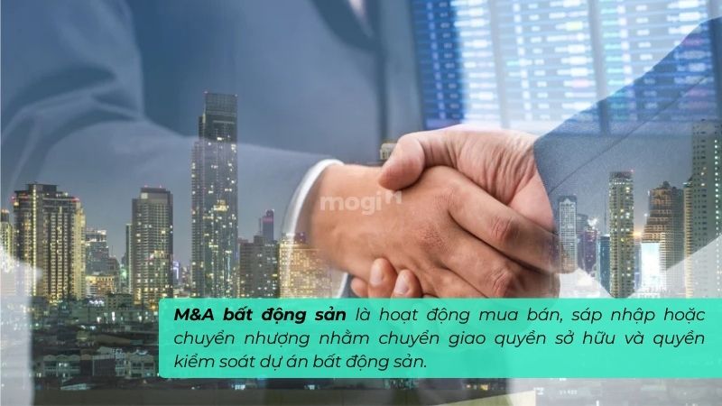 M&A bất động sản 2026: Cơ hội và xu hướng 1 Khái niệm M&A dự án bất động sản