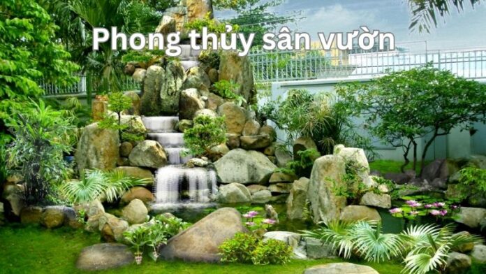 Phong thủy sân vườn và tầm quan trọng với vận khí, tài lộc