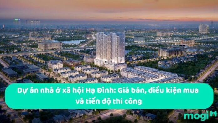 Dự án nhà ở xã hội Hạ Đình: Giá bán, điều kiện mua và tiến độ