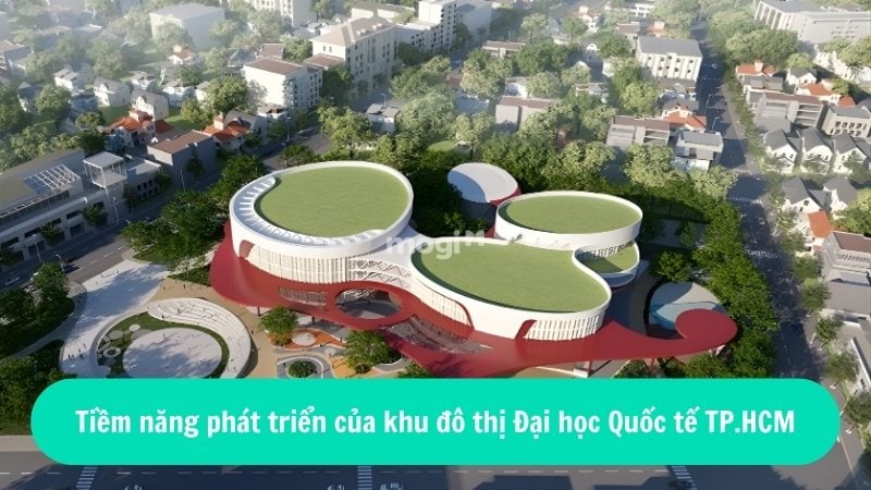 Khu đô thị đại học quốc tế TPHCM 2026: Cập nhật thông tin mới nhất 4 Tiềm năng phát triển của khu đô thị Đại học Quốc tế TPHCM