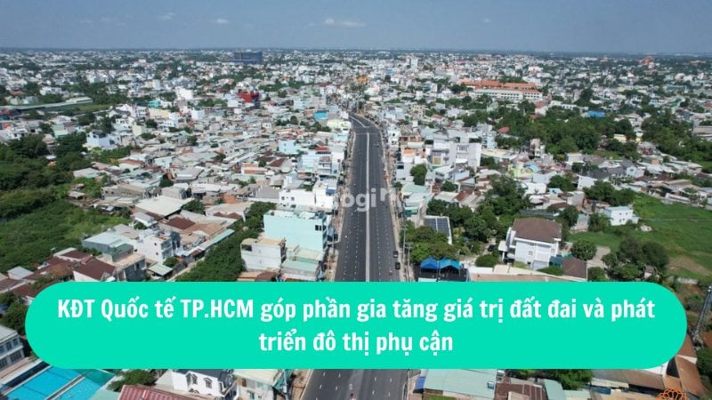 Khu đô thị đại học quốc tế TPHCM 2026: Cập nhật thông tin mới nhất 7 KĐT Quốc tế TP.HCM góp phần gia tăng giá trị đất đai và phát triển đô thị phụ cận