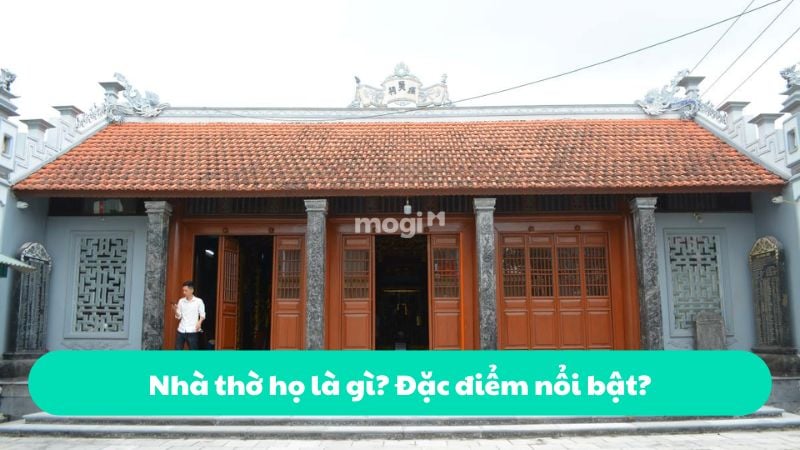Nhà thờ họ là gì? Đặc điểm nổi bật?