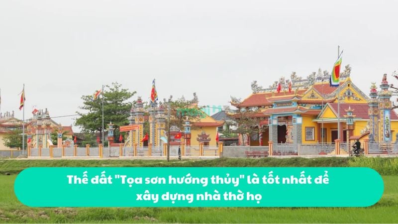 Thế đất "Tọa sơn hướng thủy" là tốt nhất để xây dựng nhà thờ họ