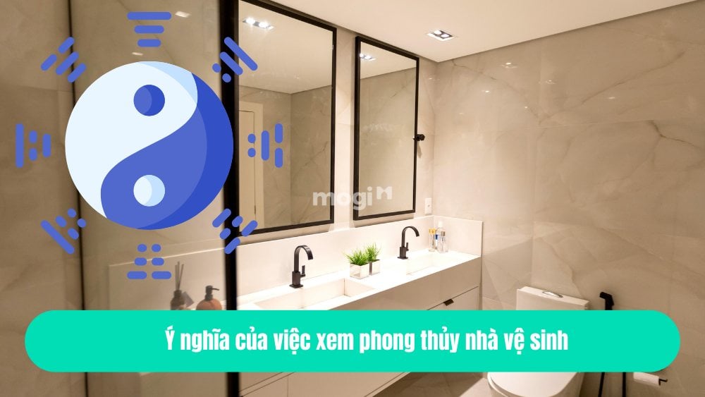 Phong thủy nhà vệ sinh và sự liên kết chặt chẽ với vận khí, may mắn 1 Ý nghĩa của việc xem phong thủy nhà vệ sinh