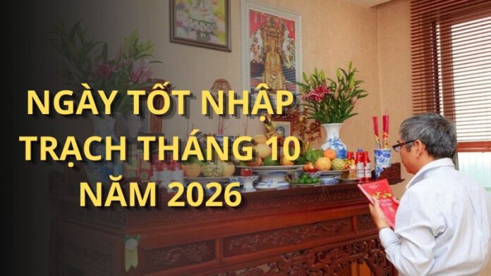 Ngày tốt nhập trạch tháng 10 năm 2026