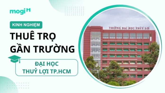 Kinh nghiệm thuê trọ gần trường Đại Học Thủy Lợi TP.HCM